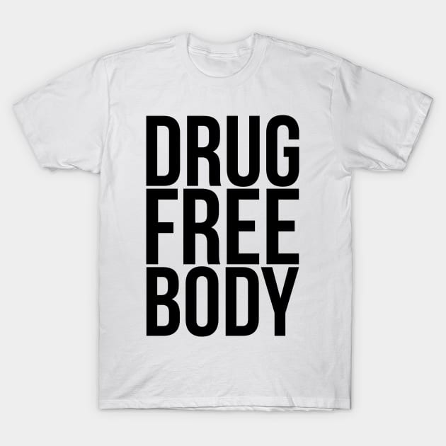 Drug Free Body Sober Living Design T-Shirt by darklordpug